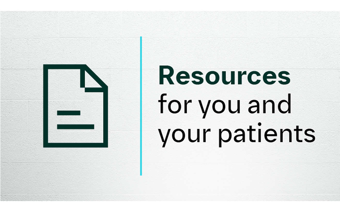 Document graphic with message about resources for you and your patients